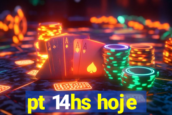 pt 14hs hoje